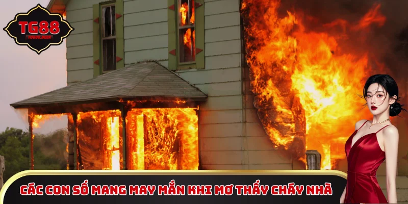 Các con số mang may mắn khi mơ thấy cháy nhà