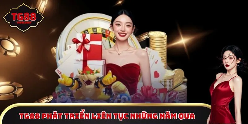 TG88 phát triển liên tục trong những năm qua
